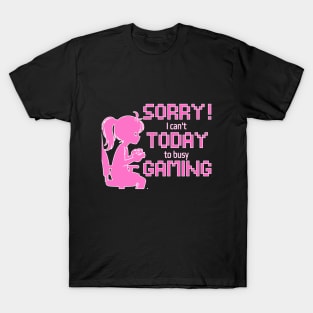 Sorry! I cant today, to busy gaming T-Shirt